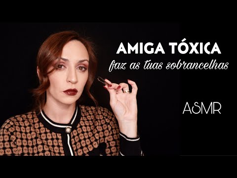 ASMR Portugal: Amiga Tóxica faz a tuas sobrancelhas