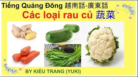 Tiếng Quảng Đông 101: CÁC LOAI RAU CỦ ￼￼￼/蔬菜類