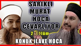 Sarikli Murat Hoca Cevapliyor Ilave Tv Konugumuz