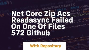net core zip aes readasync failed on one of files 572 github