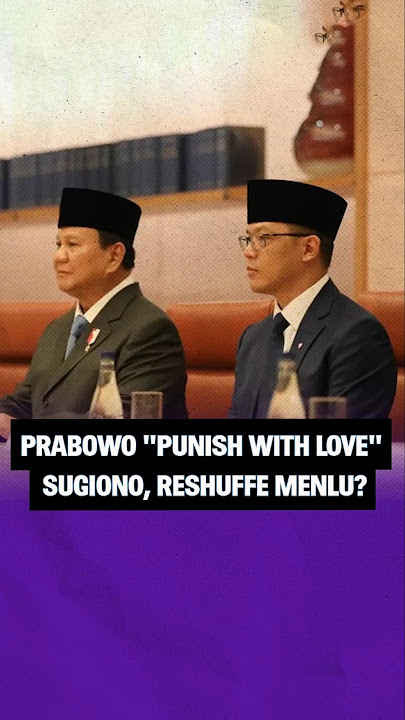 Prabowo 'Punish with Love' Sugiono, Reshuffe Menlu?