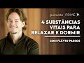 4 substncias vitais para relaxar e dormir com flvio passos