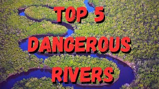 Top 5 Dangerous Rivers In The World | #top5 #rivers #dangerous