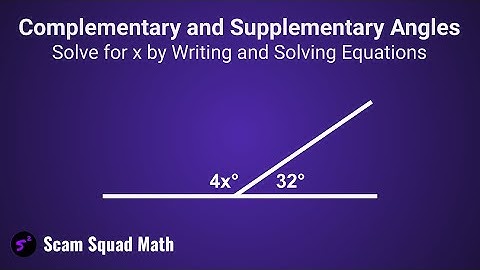 Complementary and Supplementary Angles | Writing Equations to Solve for x