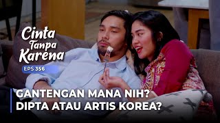 DIPTA IS JEALOUS! Because Nuna keeps praising Korean Artist | CINTA TANPA KARENA | EPS 356 (3/5)