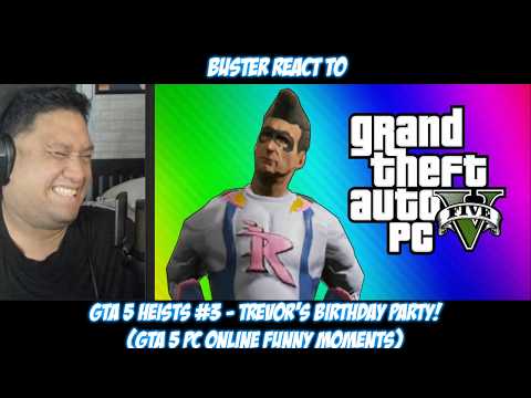 Buster Reacts to GTA 5 Heists #3 - Trevor's Birthday Party!