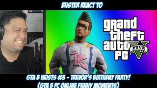 Buster Reacts to GTA 5 Heists #3 - Trevors Birthday Party!