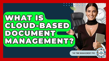 What Is Cloud-Based Document Management? - The Time Management Pro