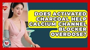 Does Activated Charcoal Help Calcium Channel Blocker Overdose? - Hypertension Help Hub