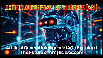 Artificial General Intelligence (AGI) Explained: The Future of AI Made Simple | 8slides.com