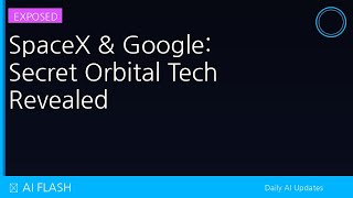 SpaceX & Google: Secret Orbital Tech Revealed 🚀