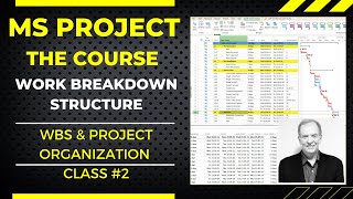 MS PROJECT THE COURSE, WORK BREAKDOWN STRUCTURE (WBS) & PROJECT ORGANIZATION CLASS #2