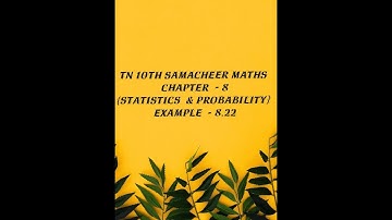 TN 10TH SAMACHEER MATHS CHAPTER -8 (STATISTICS AND PROBABILITY)  EXAMPLE -8.22