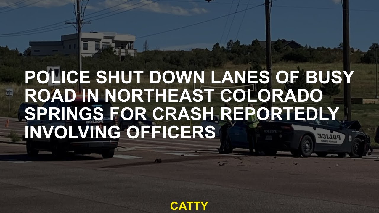 Police shut down lanes of busy road in northeast Colorado Springs for ...