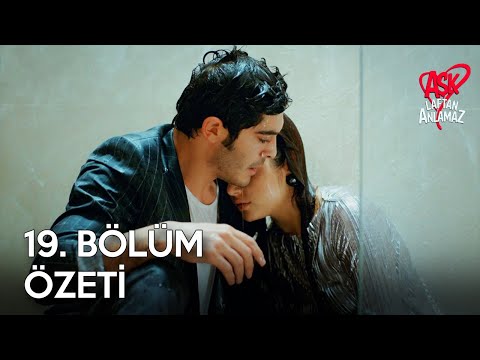 Aşk Laftan Anlamaz 19. Bölüm Özeti