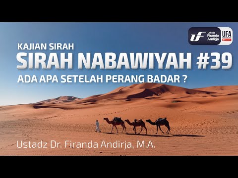 Sirah Nabawiyah #39 - Ada Apa Setelah Perang Badar? - Ustadz Dr. Firanda Andirja, M.A.