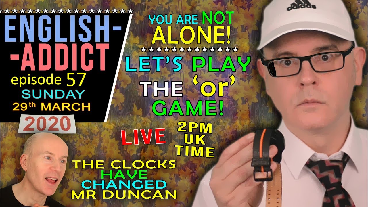 Are you an English addict? / Learn and smile for a while with Mr Duncan / Sunday 29th March 2020
