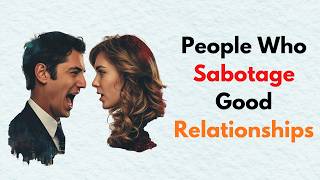 The Psychology Of Why People Sabotage Good Relationships