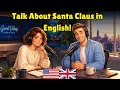 How to Talk About Santa Claus in English | Real English Conversation Practice
