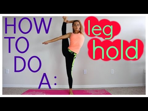 How to do a leg hold! LEG HOLD TUTORIAL
