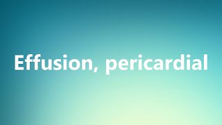 Effusion, pericardial - Medical Meaning
