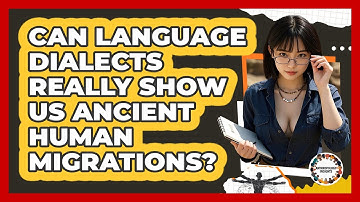 Can Language Dialects Really Show Us Ancient Human Migrations? - Anthropology Insights