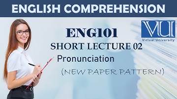English 101 VU | Pronunciation | Short lecture 02 | English Comprehension 2024 || Zobia Khan
