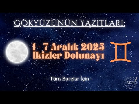 Gökyüzünün Yazıtları 1 7 Aralık 2025 İkizler Dolunayı