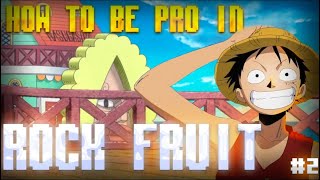 How To Be Pro (Rock Fruit) part 2