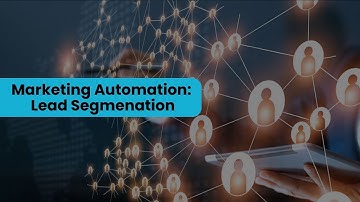 Using Lead Segmentation to Achieve Marketing Automation Success