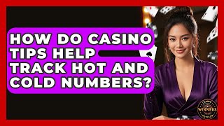 How Do Casino Tips Help Track Hot and Cold Numbers? | Casino Winners Advisor