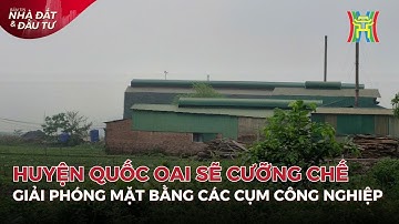 Huyện Quốc Oai sẽ cưỡng chế giải phóng mặt bằng các cụm công nghiệp | Tin tức