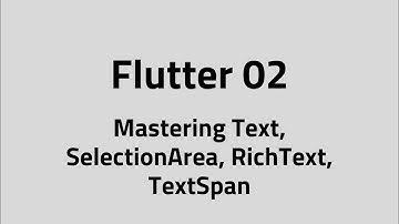 Flutter #02 Mastering Text Widget | All Parameters, SelectionArea, RichText, TextSpan