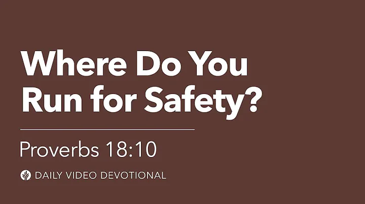 Where Do You Run for Safety? | Proverbs 18:10 | Our Daily Bread Video Devotional