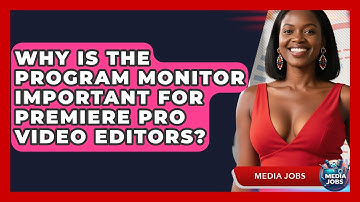 Why Is The Program Monitor Important For Premiere Pro Video Editors? - Media Jobs