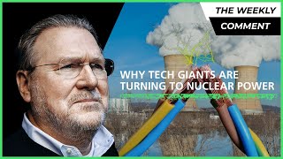 Why Tech Giants Are Turning to Nuclear Energy