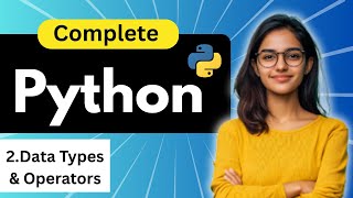 Python Full Course | Data Types & Operators | Lecture 2