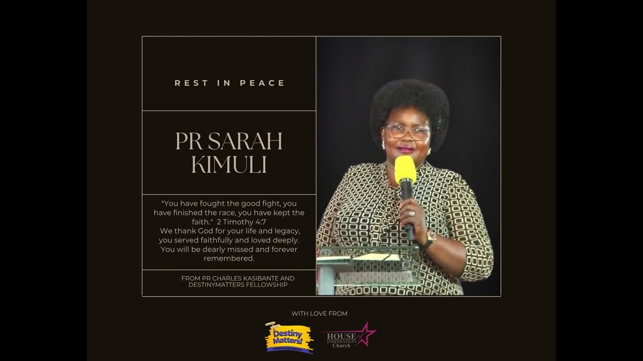 THE  LATE MRS, PASTOR SARAH KIMULI'S LAST WORDS ON DESTINY MATTERS.