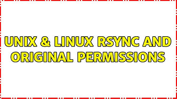 Unix & Linux: rsync and original permissions
