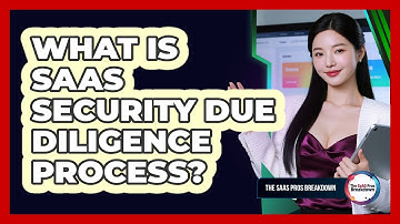 What Is SaaS Security Due Diligence Process?