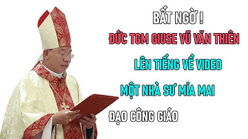 TIN MỚI: BẤT NGỜ ĐỨC TGM GIUSE VŨ VĂN THIÊN LÊN TIẾNG VỀ VIDEO MỘT NHÀ SƯ MỈA MAI ĐẠO CÔNG GIÁO