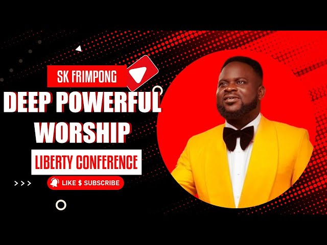 DEEP POWERFUL WORSHIP MINISTRATION BY SK FRIMPONG class=