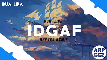 Dua Lipa - IDGAF (ARPEEZ Remix)