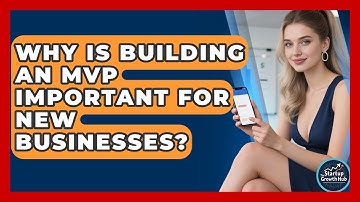 Why Is Building an MVP Important for New Businesses? | The Startup Growth Hub News
