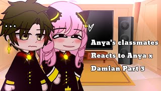 Anya's Classmates Reacts to Anya x Damian 💗 || Part 1/2 + Part 3! || READ DESCRIPTION!⚠️