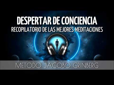 🌀 MÉTODO JACOBO GRINBERG: Las Meditaciones Más PODEROSAS para el DESPERTAR de la CONCIENCIA