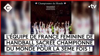 Handball : Les Françaises sur le toit du monde - Le 5/5 - C à Vous - 18/12/2023