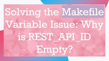 Solving the Makefile Variable Issue: Why is REST_API_ID Empty?