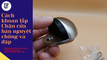 Cách khoan lắp chặn cửa bán nguyệt chống va đập