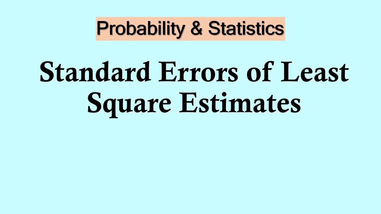 Probability and Statistics | Standard Errors of Least Square Estimates